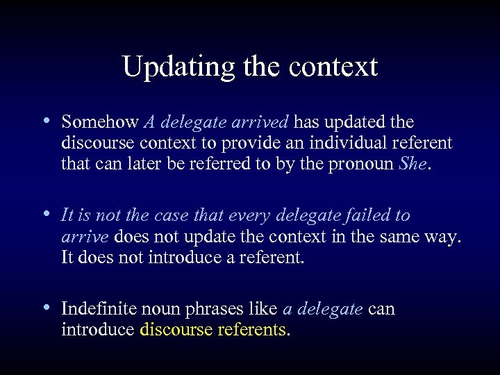 Updating the context • Somehow A delegate arrived has updated the discourse context to