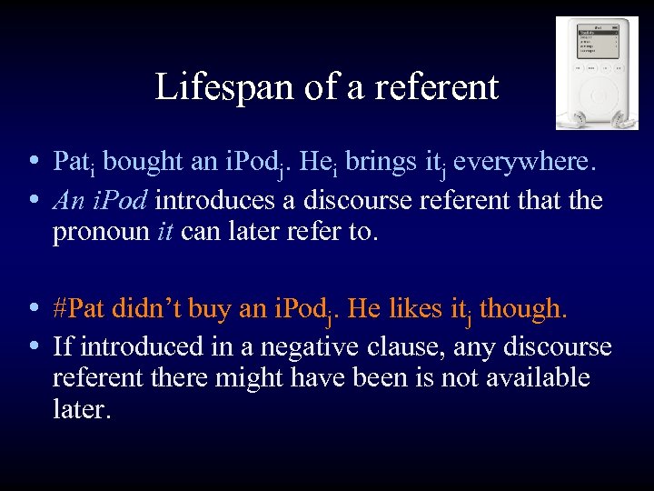 Lifespan of a referent • Pati bought an i. Podj. Hei brings itj everywhere.