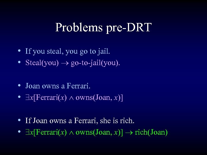 Problems pre-DRT • If you steal, you go to jail. • Steal(you) go-to-jail(you). •