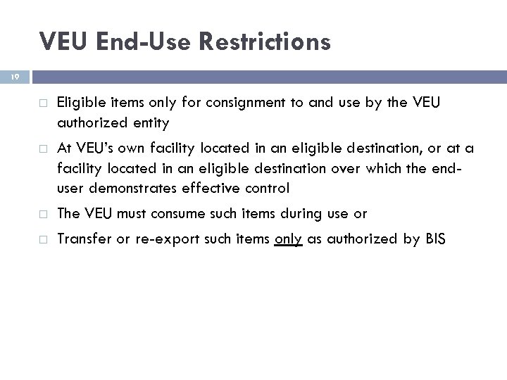 VEU End-Use Restrictions 19 Eligible items only for consignment to and use by the