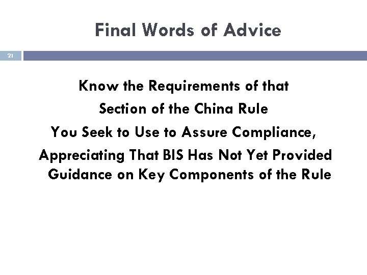 Final Words of Advice 21 Know the Requirements of that Section of the China