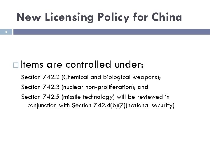 New Licensing Policy for China 5 Items are controlled under: Section 742. 2 (Chemical