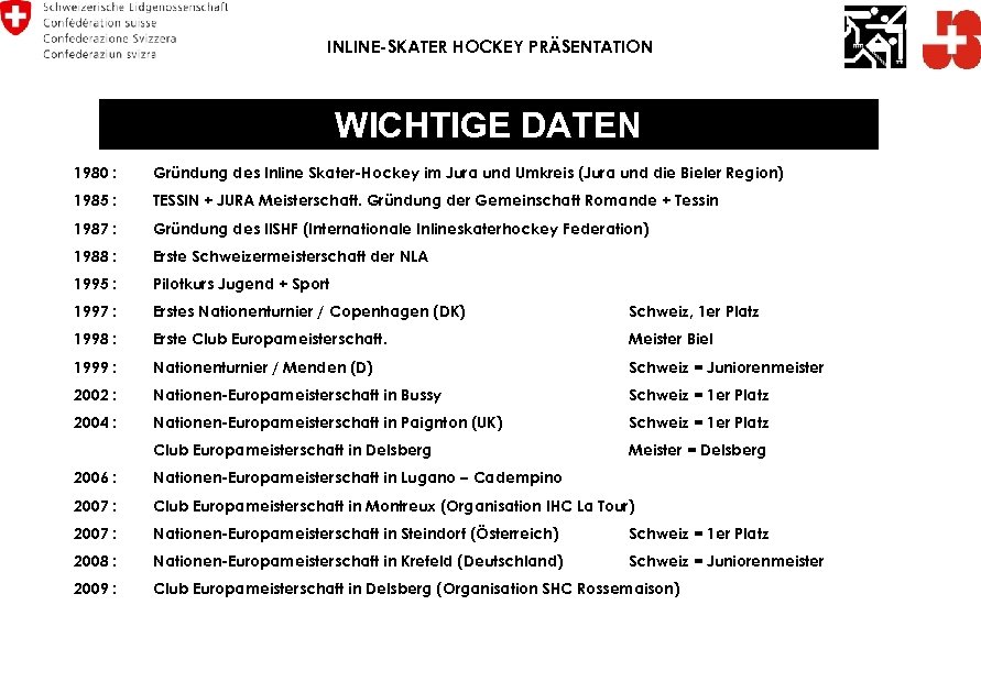 INLINE-SKATER HOCKEY PRÄSENTATION WICHTIGE DATEN 1980 : Gründung des Inline Skater-Hockey im Jura und