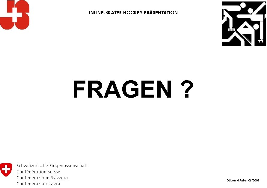 INLINE-SKATER HOCKEY PRÄSENTATION FRAGEN ? Edition M. Reber 08/2009 