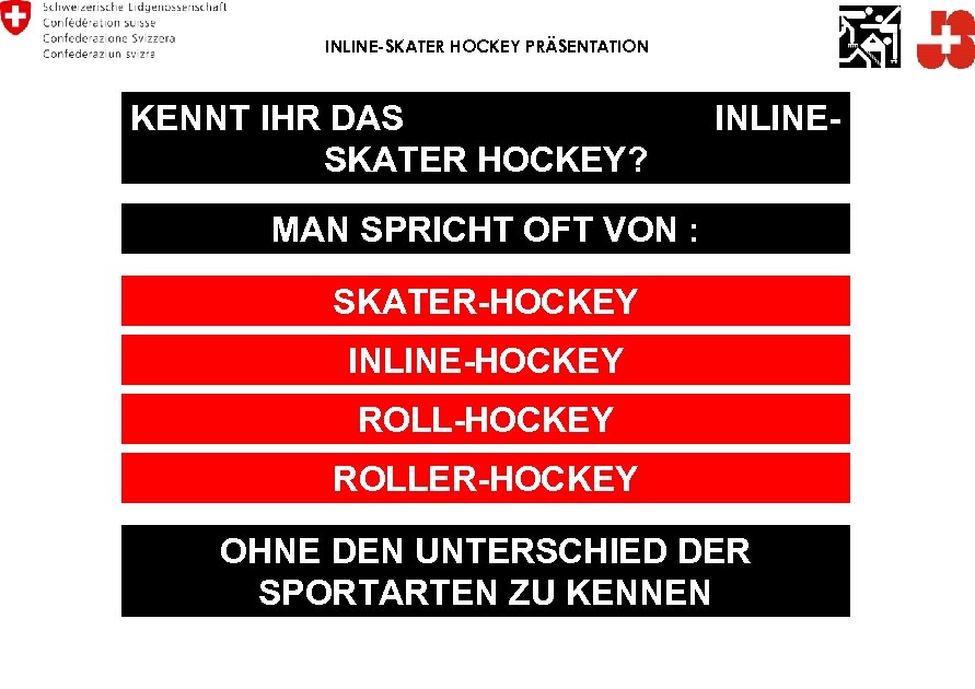 INLINE-SKATER HOCKEY PRÄSENTATION KENNT IHR DAS INLINESKATER HOCKEY? MAN SPRICHT OFT VON : SKATER-HOCKEY