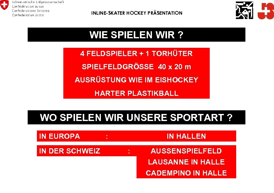 INLINE-SKATER HOCKEY PRÄSENTATION WIE SPIELEN WIR ? 4 FELDSPIELER + 1 TORHÜTER SPIELFELDGRÖSSE 40