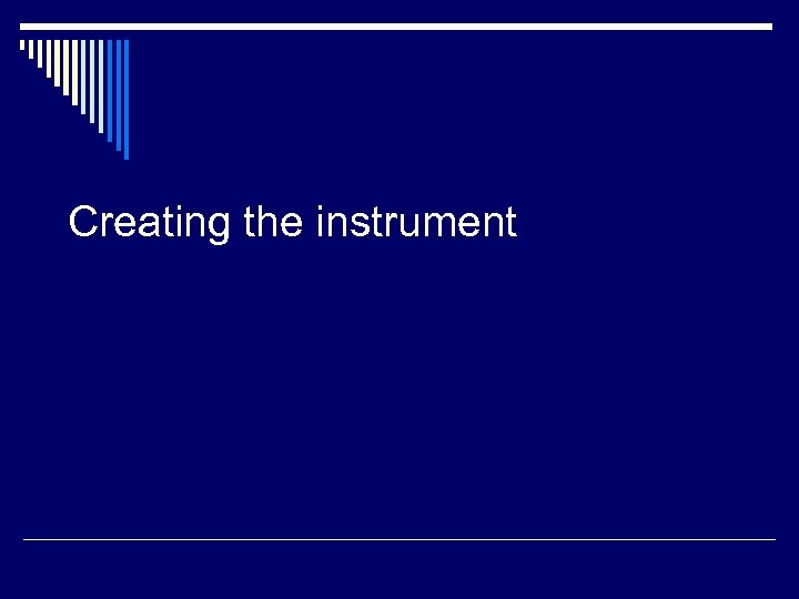 Creating the instrument 