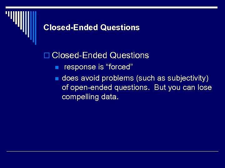 Closed-Ended Questions o Closed-Ended Questions n n response is “forced” does avoid problems (such