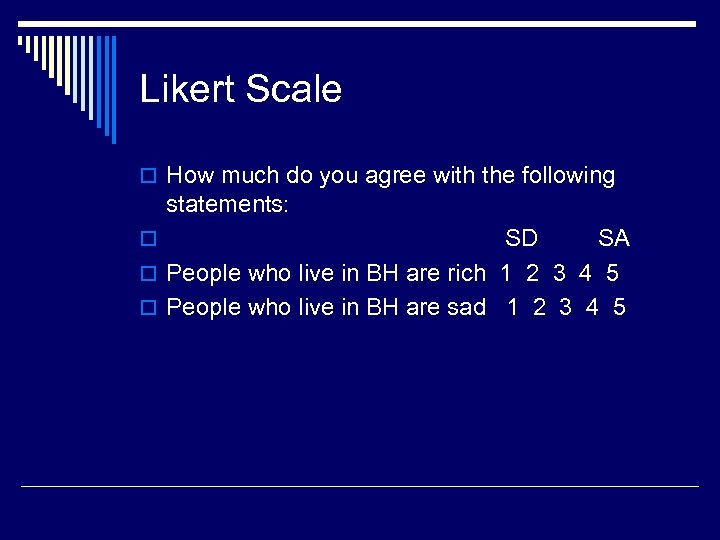 Likert Scale o How much do you agree with the following statements: SD SA