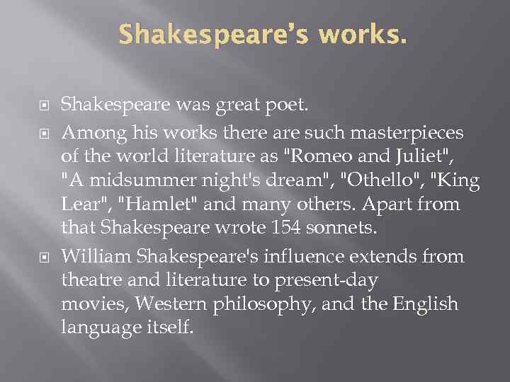 Shakespeare’s works. Shakespeare was great poet. Among his works there are such masterpieces of