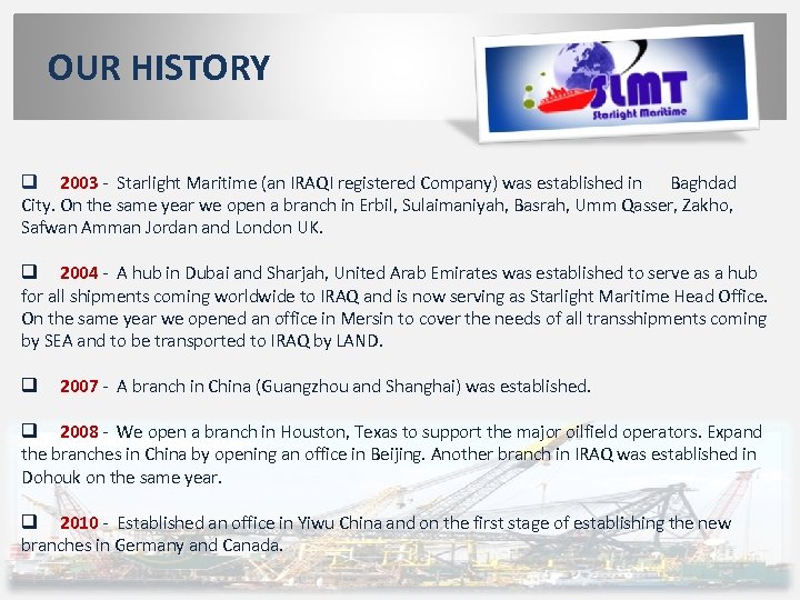 OUR HISTORY q 2003 - Starlight Maritime (an IRAQI registered Company) was established in