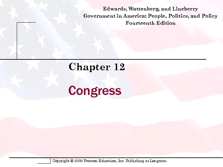 Edwards, Wattenberg, and Lineberry Government in America: People, Politics, and Policy Fourteenth Edition Chapter