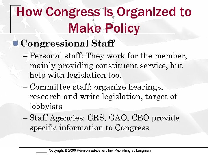 How Congress is Organized to Make Policy Congressional Staff – Personal staff: They work