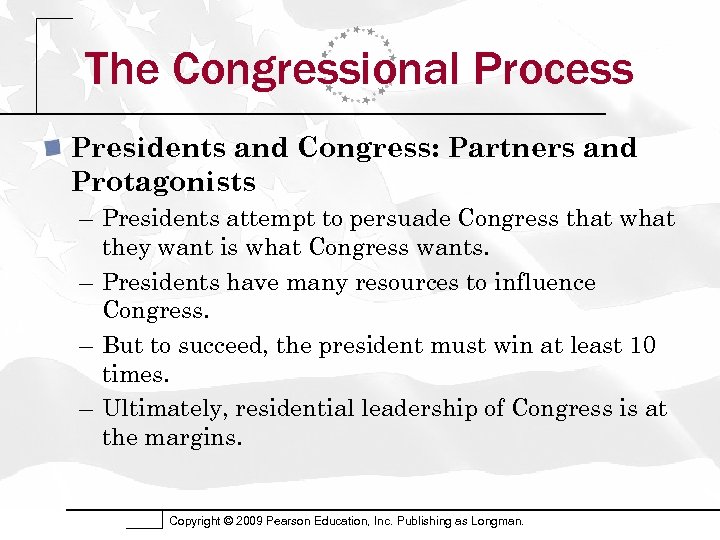 The Congressional Process Presidents and Congress: Partners and Protagonists – Presidents attempt to persuade