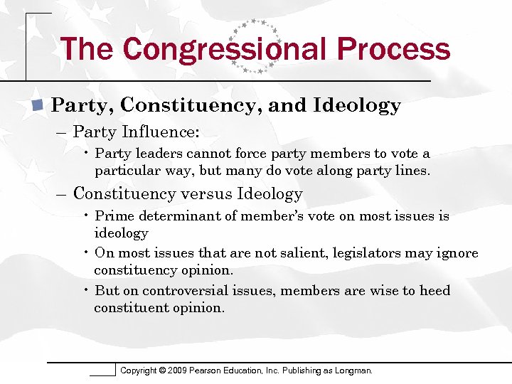 The Congressional Process Party, Constituency, and Ideology – Party Influence: • Party leaders cannot