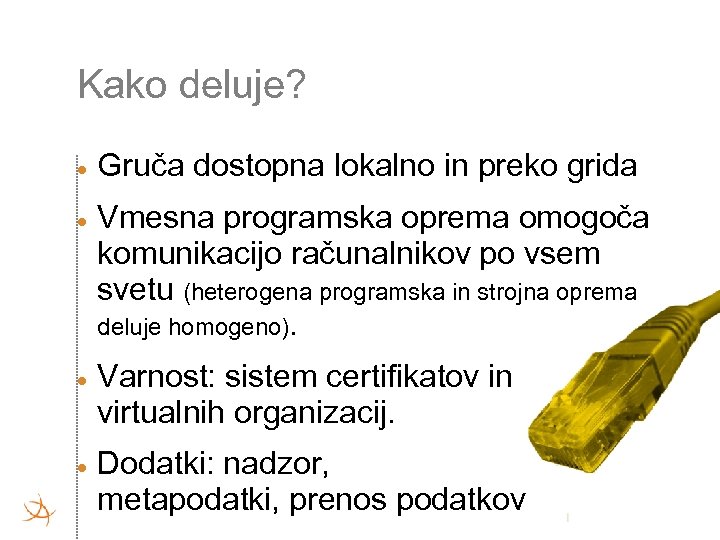 Kako deluje? Gruča dostopna lokalno in preko grida Vmesna programska oprema omogoča komunikacijo računalnikov