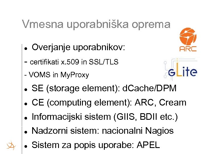 Vmesna uporabniška oprema Overjanje uporabnikov: - certifikati x. 509 in SSL/TLS - VOMS in