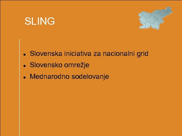  SLING Slovenska iniciativa za nacionalni grid Slovensko omrežje Mednarodno sodelovanje 