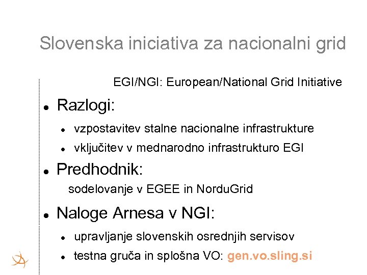 Slovenska iniciativa za nacionalni grid EGI/NGI: European/National Grid Initiative Razlogi: vzpostavitev stalne nacionalne infrastrukture