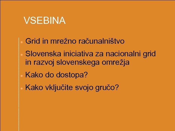  VSEBINA Grid in mrežno računalništvo Slovenska iniciativa za nacionalni grid in razvoj slovenskega