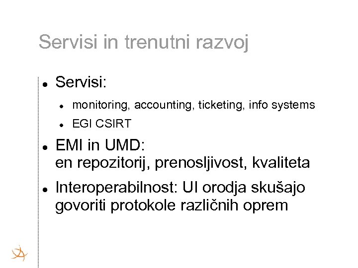 Servisi in trenutni razvoj Servisi: monitoring, accounting, ticketing, info systems EGI CSIRT EMI in