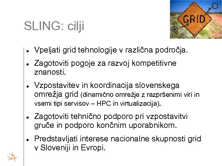 SLING: cilji Vpeljati grid tehnologije v različna področja. Zagotoviti pogoje za razvoj kompetitivne znanosti.