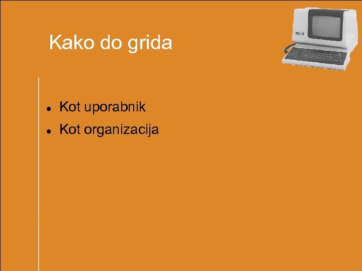  Kako do grida Kot uporabnik Kot organizacija 