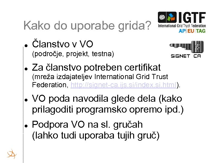 Kako do uporabe grida? Članstvo v VO (področje, projekt, testna) Za članstvo potreben certifikat