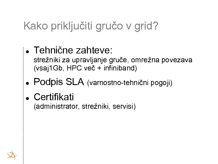 Kako priključiti gručo v grid? Tehnične zahteve: strežniki za upravljanje gruče, omrežna povezava (vsaj
