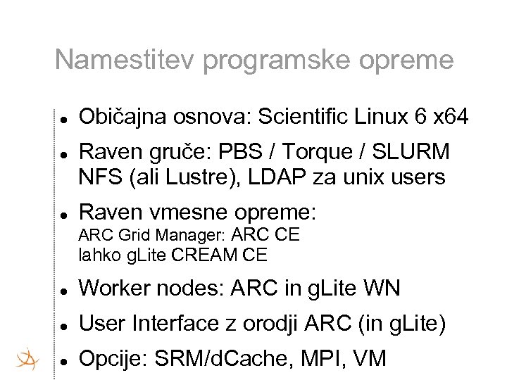 Namestitev programske opreme Običajna osnova: Scientific Linux 6 x 64 Raven gruče: PBS /