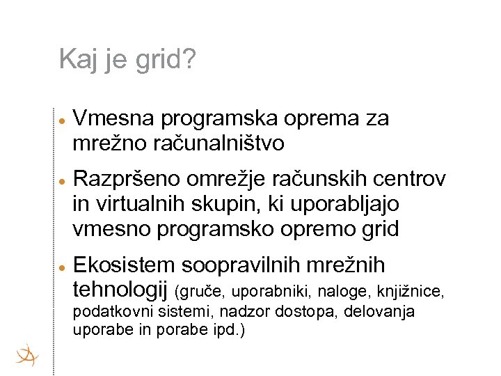 Kaj je grid? Vmesna programska oprema za mrežno računalništvo Razpršeno omrežje računskih centrov in