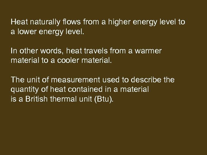 Heat naturally flows from a higher energy level to a lower energy level. In