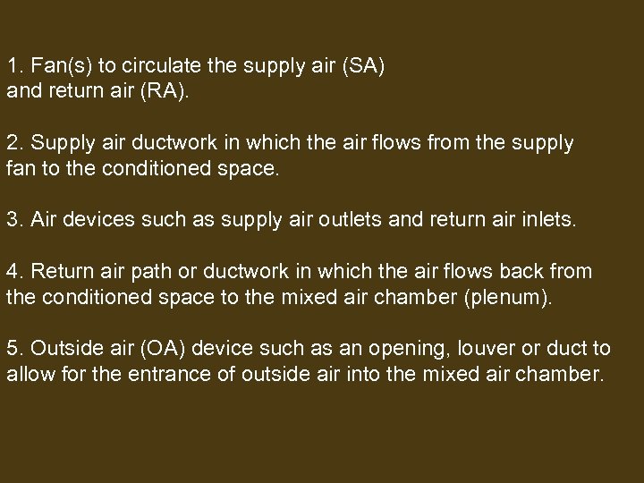 1. Fan(s) to circulate the supply air (SA) and return air (RA). 2. Supply