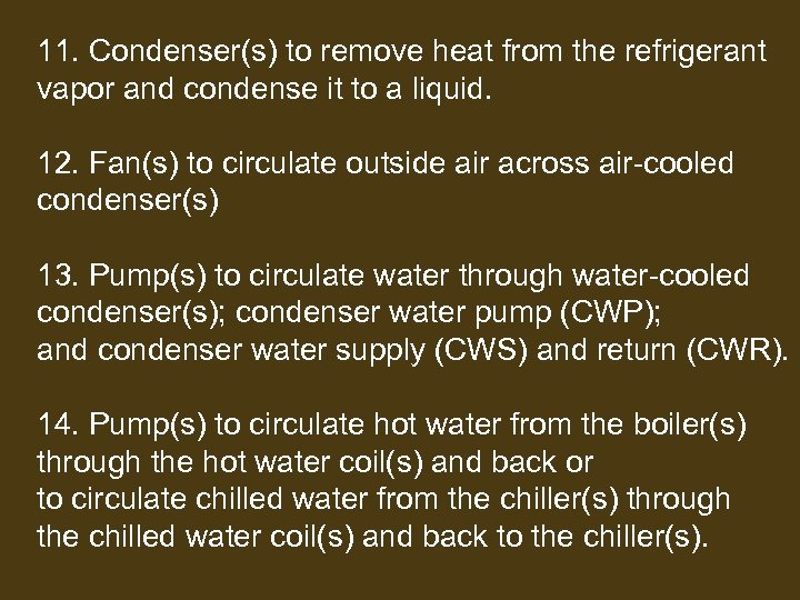 11. Condenser(s) to remove heat from the refrigerant vapor and condense it to a