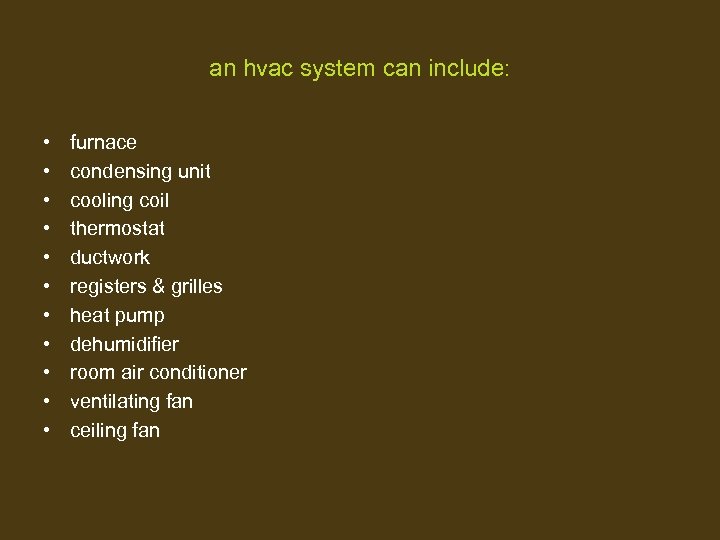 an hvac system can include: • • • furnace condensing unit cooling coil thermostat