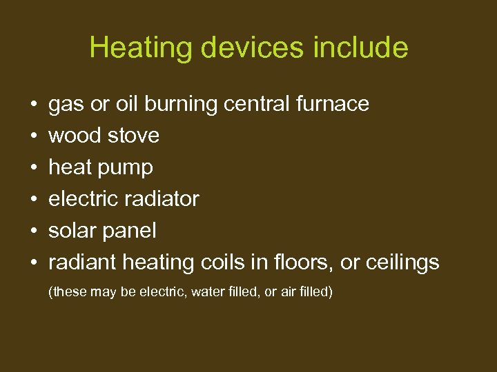 Heating devices include • • • gas or oil burning central furnace wood stove