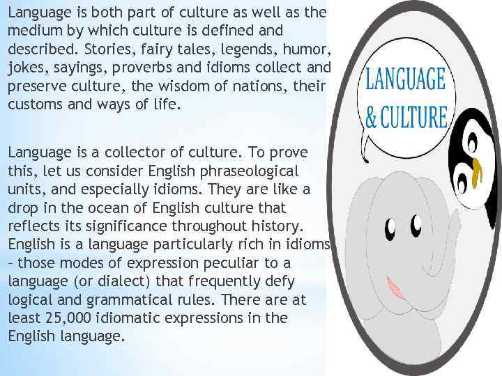 Language is both part of culture as well as the medium by which culture