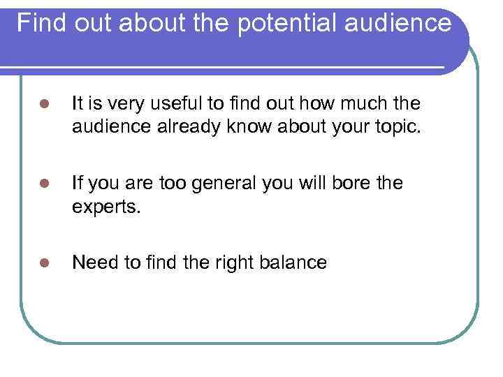 Find out about the potential audience l It is very useful to find out