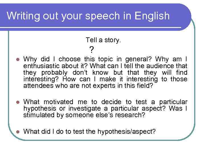 Writing out your speech in English Tell a story. ? l Why did I