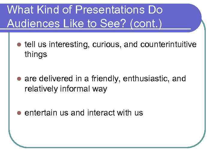 What Kind of Presentations Do Audiences Like to See? (cont. ) l tell us