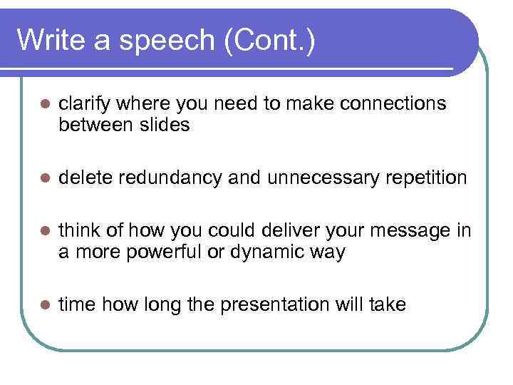 Write a speech (Cont. ) l clarify where you need to make connections between
