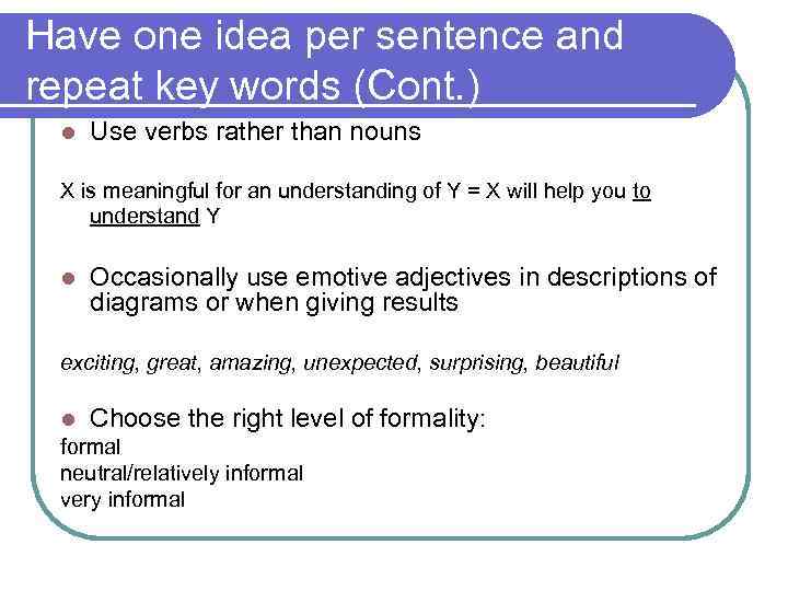 Have one idea per sentence and repeat key words (Cont. ) l Use verbs