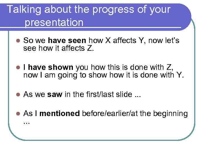 Talking about the progress of your presentation l So we have seen how X