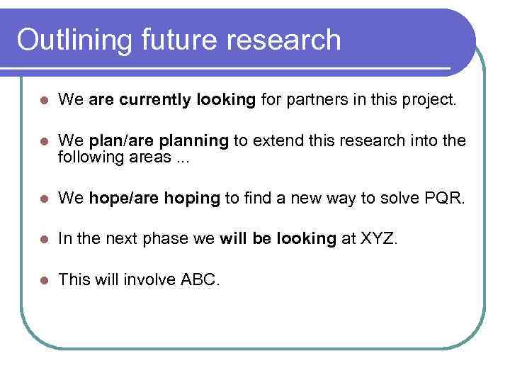 Outlining future research l We are currently looking for partners in this project. l
