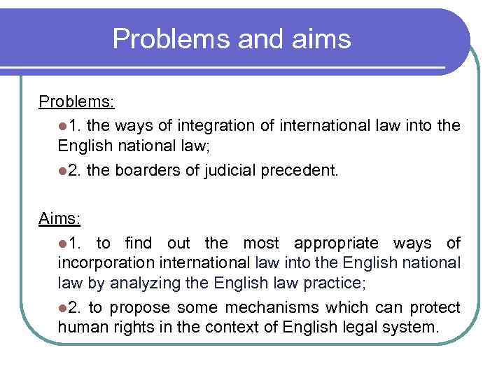 Problems and aims Problems: l 1. the ways of integration of international law into