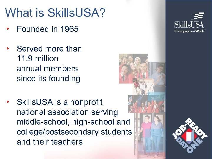 What is Skills. USA? • Founded in 1965 • Served more than 11. 9