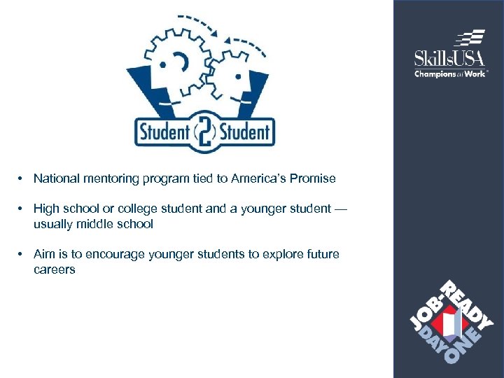  • National mentoring program tied to America’s Promise • High school or college