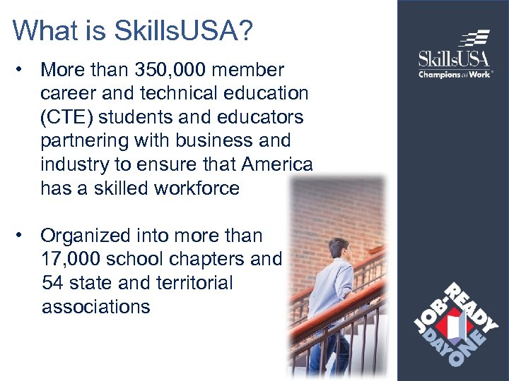 What is Skills. USA? • More than 350, 000 member career and technical education