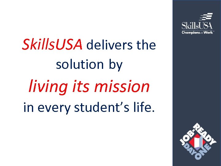 Skills. USA delivers the solution by living its mission in every student’s life. 