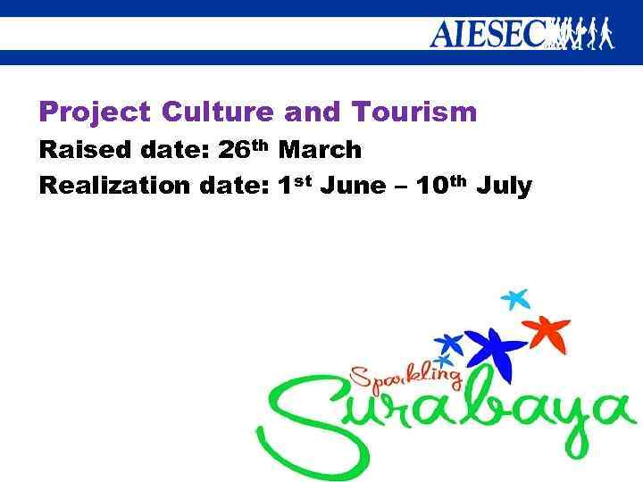 Project Culture and Tourism Raised date: 26 th March Realization date: 1 st June
